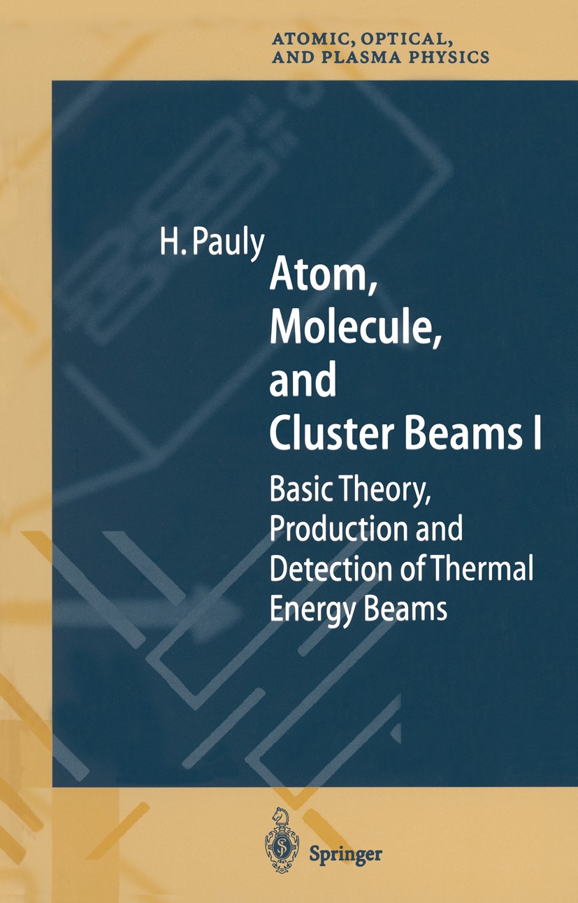 Titlebook: Atom, Molecule, and Cluster Beams I; Basic Theory, Produc Hans Pauly Book 2000 Springer-Verlag Berlin Heidelberg 2000 Atom.Atomic and molec Titlebook: Atom, Molecule, and Cluster Beams I; Basic Theory, Produc Hans Pauly Book 2000 Springer-Verlag Berlin Heidelberg 2000 Atom.Atomic and molec