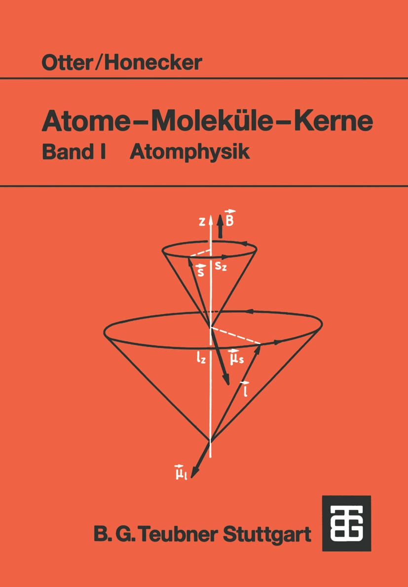 Titlebook: Atome — Moleküle — Kerne; Band I Atomphysik Gerd Otter,Raimund Honecker Textbook 1993 B. G. Teubner Stuttgart 1993 Energie.Hyperfeinstruktu Titlebook: Atome — Moleküle — Kerne; Band I Atomphysik Gerd Otter,Raimund Honecker Textbook 1993 B. G. Teubner Stuttgart 1993 Energie.Hyperfeinstruktu