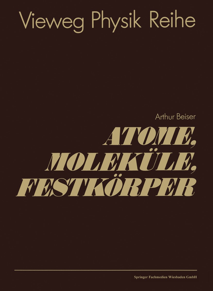 Titlebook: Atome, Moleküle, Festkörper; Arthur Beiser Book 1983 Springer Fachmedien Wiesbaden 1983 Atome.Atommodelle.Elektron.Halbleiter.Kristall.Kri Titlebook: Atome, Moleküle, Festkörper; Arthur Beiser Book 1983 Springer Fachmedien Wiesbaden 1983 Atome.Atommodelle.Elektron.Halbleiter.Kristall.Kri