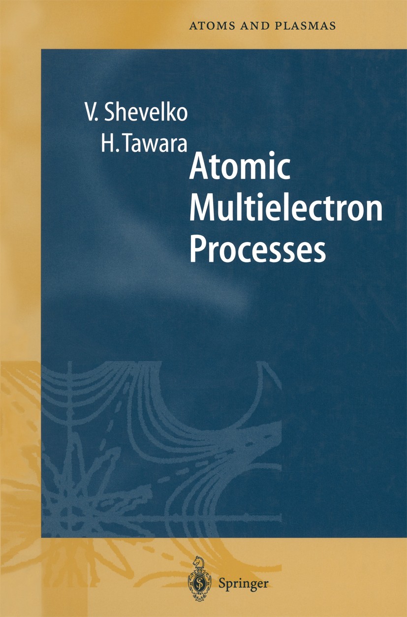 Titlebook: Atomic Multielectron Processes; Viatcheslav Shevelko,Hiro Tawara Book 1998 Springer-Verlag Berlin Heidelberg 1998 Cross section.Experiment Titlebook: Atomic Multielectron Processes; Viatcheslav Shevelko,Hiro Tawara Book 1998 Springer-Verlag Berlin Heidelberg 1998 Cross section.Experiment
