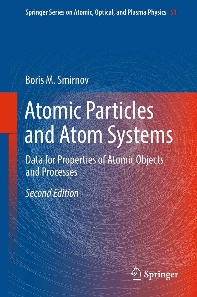 Titlebook: Atomic Particles and Atom Systems; Data for Properties Boris M. Smirnov Book 2018Latest edition Springer International Publishing AG, part Titlebook: Atomic Particles and Atom Systems; Data for Properties Boris M. Smirnov Book 2018Latest edition Springer International Publishing AG, part