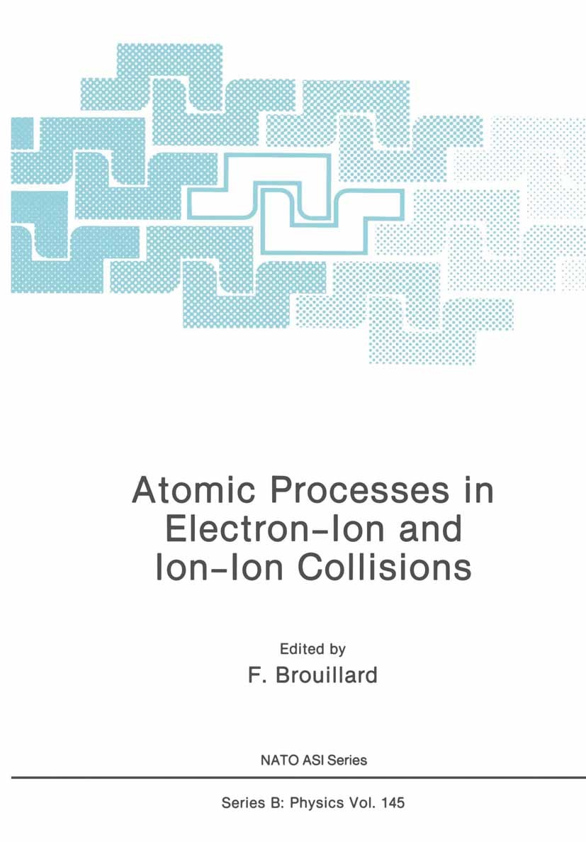 Titlebook: Atomic Processes in Electron-Ion and Ion-Ion Collisions; F. Brouillard Book 1986 Springer Science+Business Media New York 1986 astrophysic Titlebook: Atomic Processes in Electron-Ion and Ion-Ion Collisions; F. Brouillard Book 1986 Springer Science+Business Media New York 1986 astrophysic