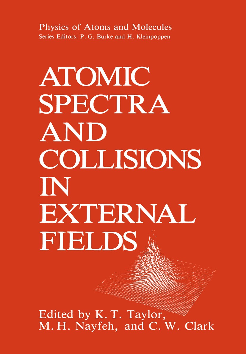 Titlebook: Atomic Spectra and Collisions in External Fields; K. T. Taylor,M. H. Nayfeh,C. W. Clark Book 1988 Plenum Press, New York 1988 Atom.Cross s Titlebook: Atomic Spectra and Collisions in External Fields; K. T. Taylor,M. H. Nayfeh,C. W. Clark Book 1988 Plenum Press, New York 1988 Atom.Cross s