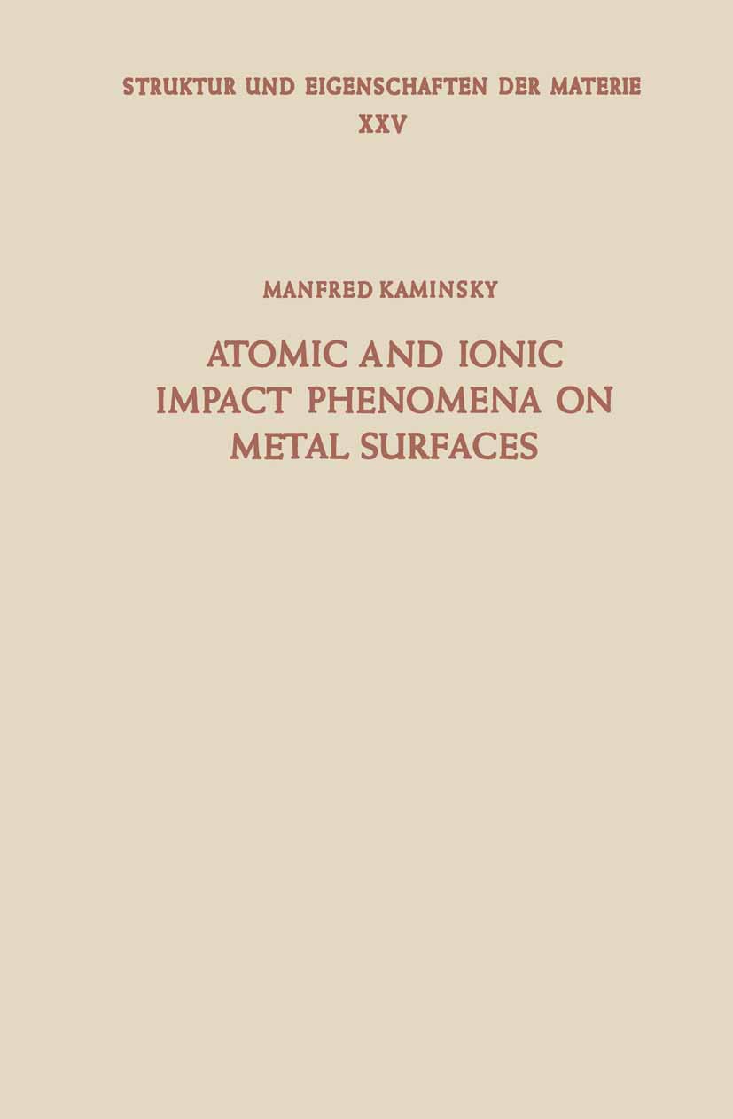 Titlebook: Atomic and Ionic Impact Phenomena on Metal Surfaces; Manfred Kaminsky Book 1965 Springer-Verlag Berlin Heidelberg 1965 Metalloberfläche.St Titlebook: Atomic and Ionic Impact Phenomena on Metal Surfaces; Manfred Kaminsky Book 1965 Springer-Verlag Berlin Heidelberg 1965 Metalloberfläche.St