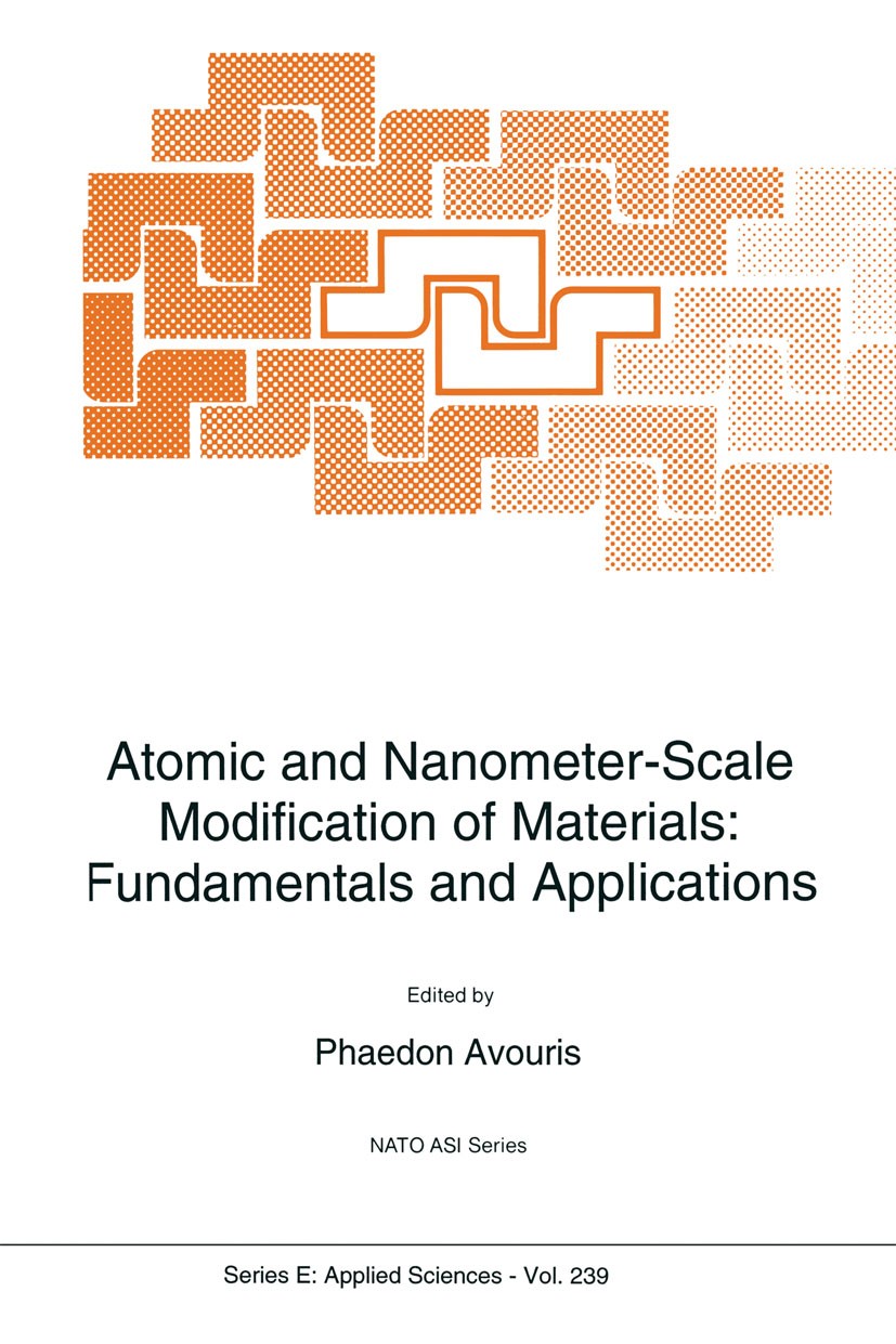Titlebook: Atomic and Nanometer-Scale Modification of Materials; Fundamentals and App Phaedon Avouris Book 1993 Springer Science+Business Media Dordre Titlebook: Atomic and Nanometer-Scale Modification of Materials; Fundamentals and App Phaedon Avouris Book 1993 Springer Science+Business Media Dordre