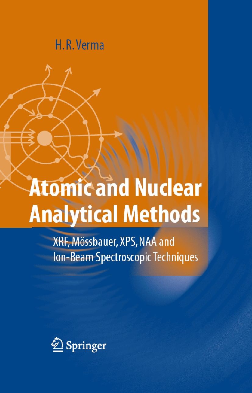 Titlebook: Atomic and Nuclear Analytical Methods; XRF, Mössbauer, XPS, H. R. Verma Book 2007 Springer-Verlag Berlin Heidelberg 2007 Accelerators.Atomi Titlebook: Atomic and Nuclear Analytical Methods; XRF, Mössbauer, XPS, H. R. Verma Book 2007 Springer-Verlag Berlin Heidelberg 2007 Accelerators.Atomi