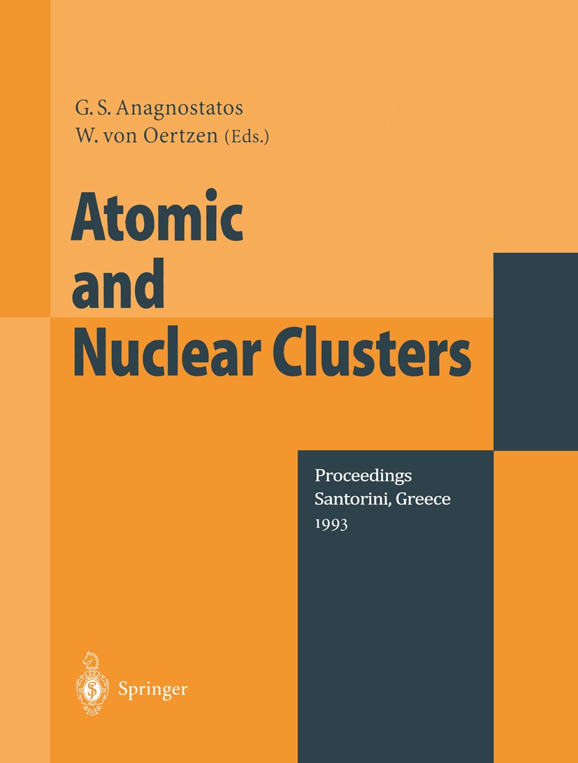 Titlebook: Atomic and Nuclear Clusters; Proceedings of the S G. S. Anagnostatos,W. Oertzen Conference proceedings 1995 Springer-Verlag Berlin Heidelbe Titlebook: Atomic and Nuclear Clusters; Proceedings of the S G. S. Anagnostatos,W. Oertzen Conference proceedings 1995 Springer-Verlag Berlin Heidelbe