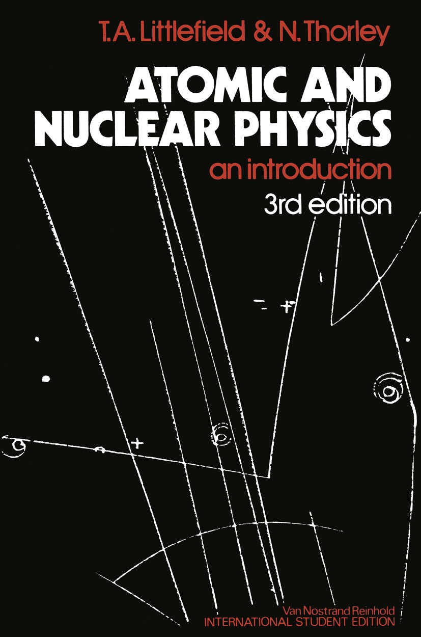 Titlebook: Atomic and Nuclear Physics; An Introduction T. A. Littlefield,N. Thorley Book 1979Latest edition Springer Science+Business Media New York 1 Titlebook: Atomic and Nuclear Physics; An Introduction T. A. Littlefield,N. Thorley Book 1979Latest edition Springer Science+Business Media New York 1