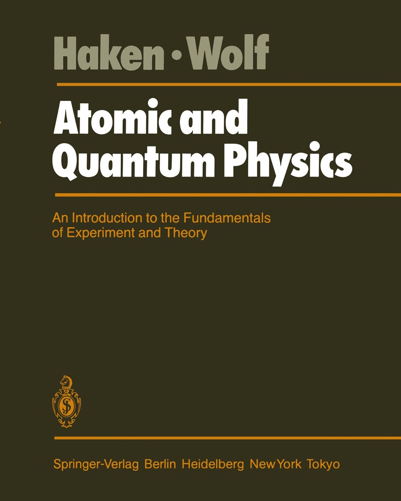 Titlebook: Atomic and Quantum Physics; An Introduction to t Hermann Haken,Hans Christoph Wolf Book 19841st edition Springer-Verlag Berlin Heildelberg Titlebook: Atomic and Quantum Physics; An Introduction to t Hermann Haken,Hans Christoph Wolf Book 19841st edition Springer-Verlag Berlin Heildelberg