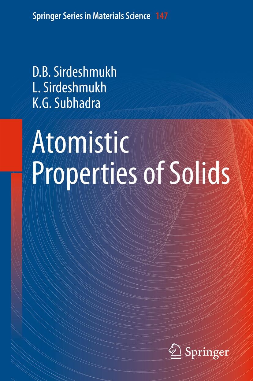 Titlebook: Atomistic Properties of Solids; Dinker B. Sirdeshmukh,Lalitha Sirdeshmukh,K.G. Sub Book 2011 Springer-Verlag Berlin Heidelberg 2011 Crysta Titlebook: Atomistic Properties of Solids; Dinker B. Sirdeshmukh,Lalitha Sirdeshmukh,K.G. Sub Book 2011 Springer-Verlag Berlin Heidelberg 2011 Crysta