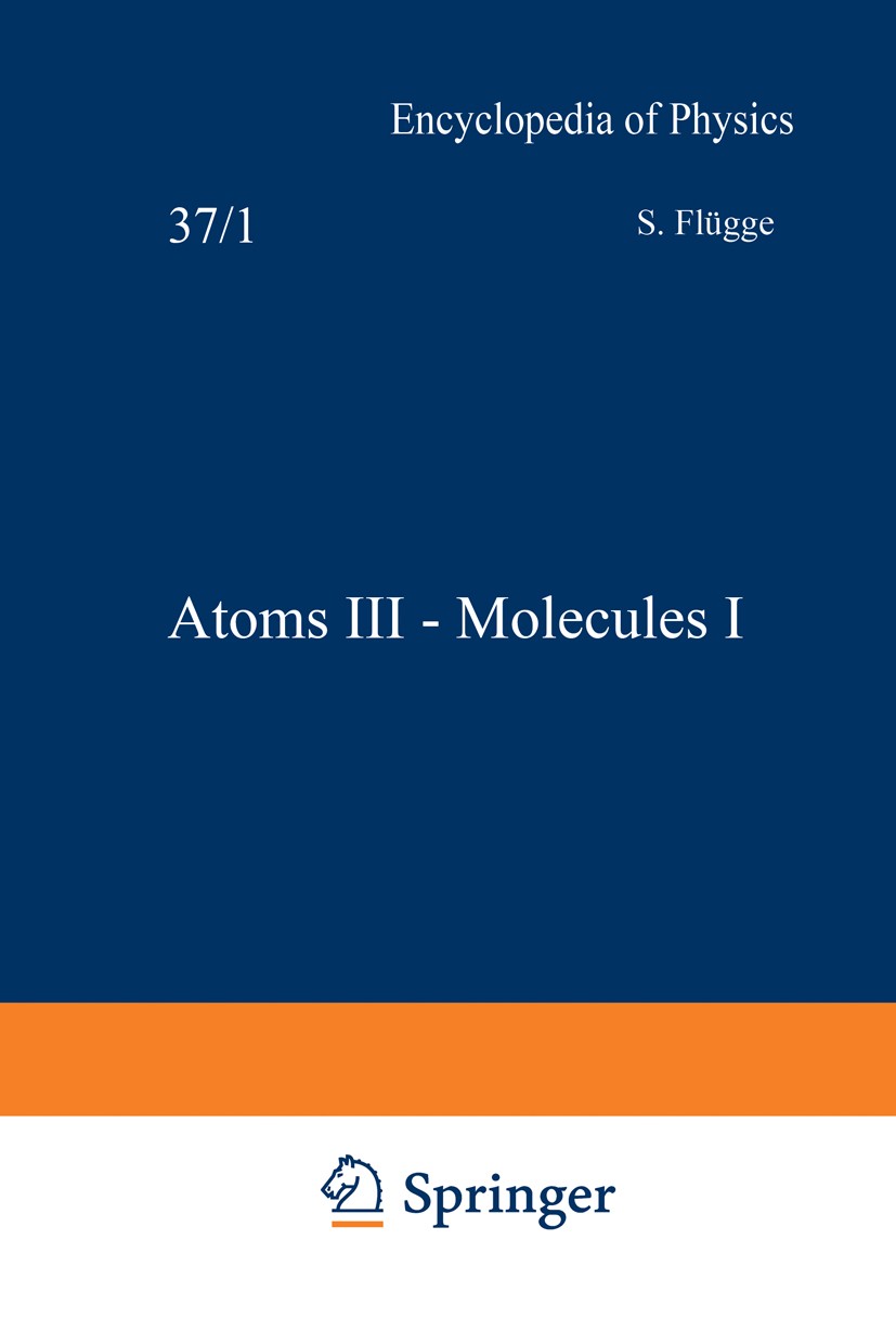 Titlebook: Atoms III — Molecules I / Atome III — Moleküle I; S. Flügge Book 1959 Springer-Verlag Berlin Heidelberg 1959 Atom.Atome.Molekül.Moleküle.d Titlebook: Atoms III — Molecules I / Atome III — Moleküle I; S. Flügge Book 1959 Springer-Verlag Berlin Heidelberg 1959 Atom.Atome.Molekül.Moleküle.d