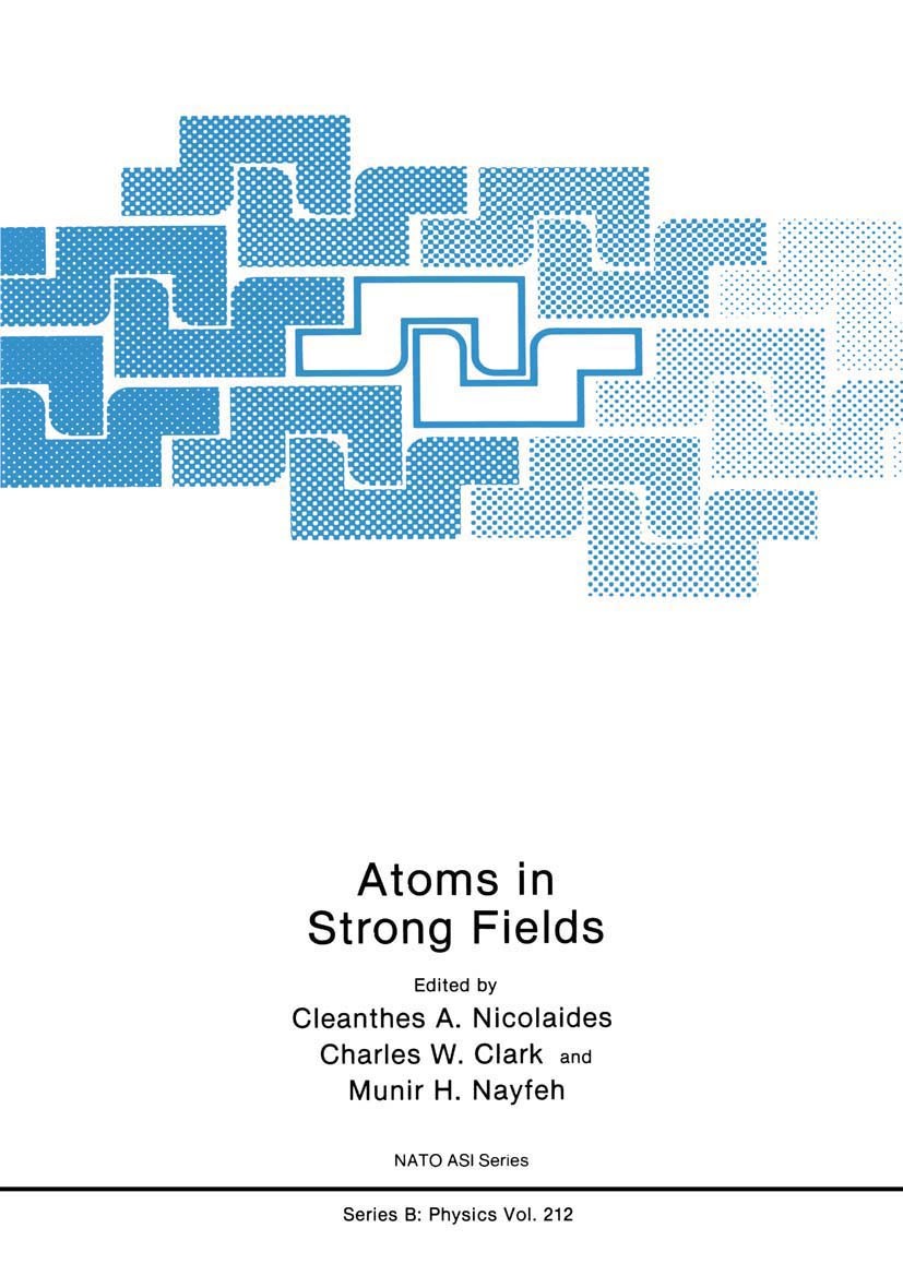 Titlebook: Atoms in Strong Fields; Cleanthes A. Nicolaides,Charles W. Clark,Munir H. Book 1990 Springer Science+Business Media New York 1990 UV.Zeem Titlebook: Atoms in Strong Fields; Cleanthes A. Nicolaides,Charles W. Clark,Munir H. Book 1990 Springer Science+Business Media New York 1990 UV.Zeem