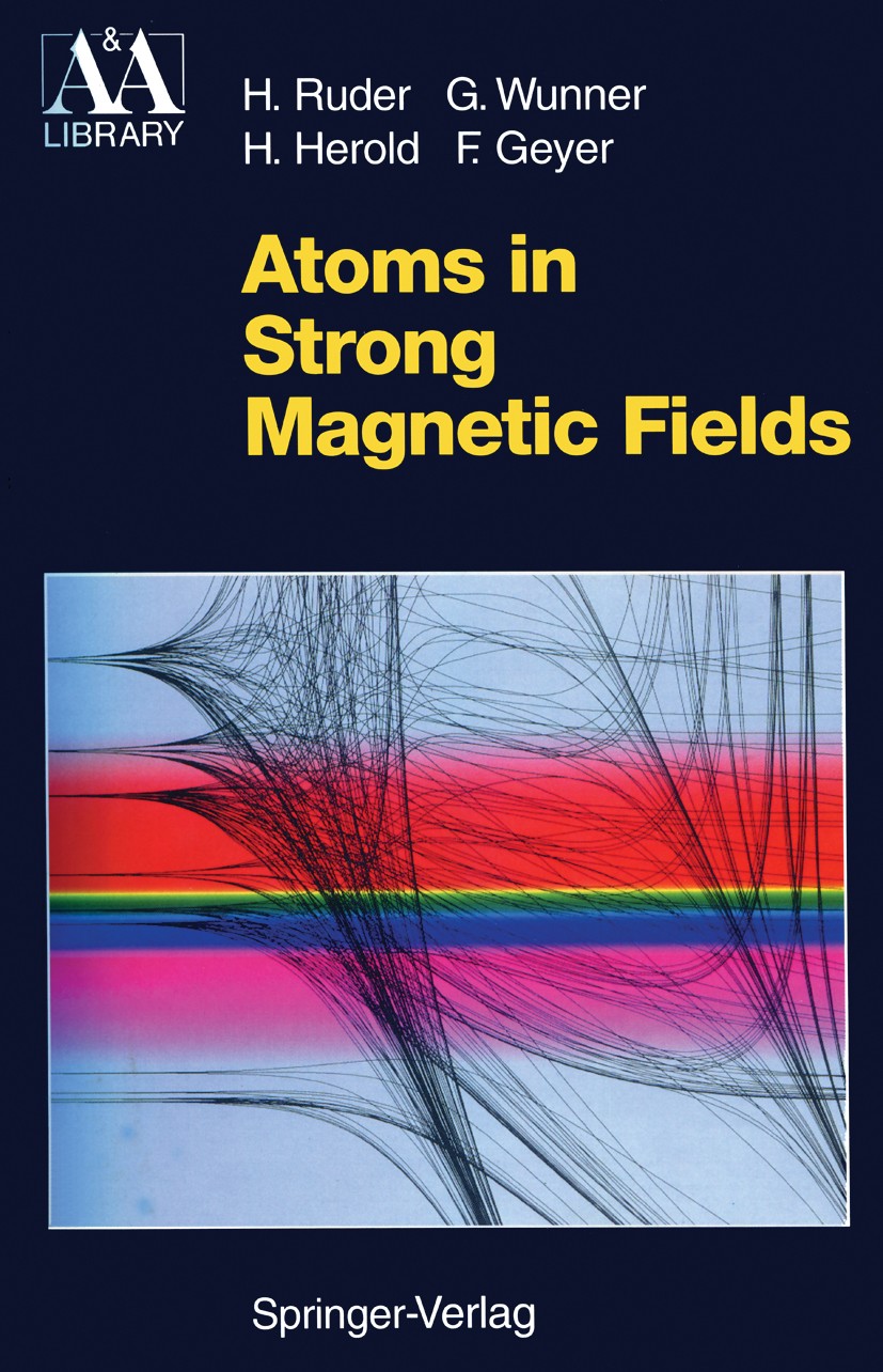 Titlebook: Atoms in Strong Magnetic Fields; Quantum Mechanical T Hanns Ruder,Günter Wunner,Florian Geyer Book 1994 Springer-Verlag Berlin Heidelberg 1 Titlebook: Atoms in Strong Magnetic Fields; Quantum Mechanical T Hanns Ruder,Günter Wunner,Florian Geyer Book 1994 Springer-Verlag Berlin Heidelberg 1