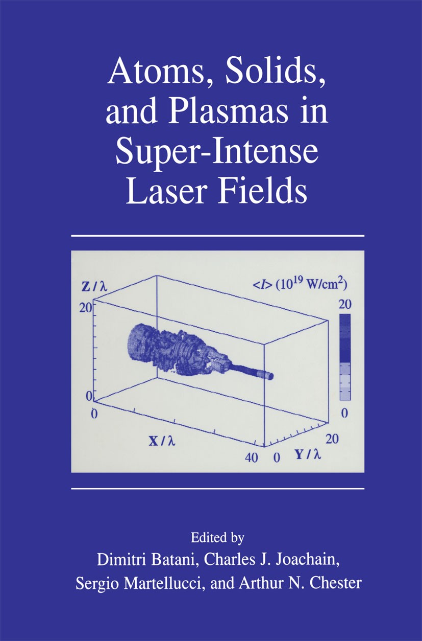 Titlebook: Atoms, Solids, and Plasmas in Super-Intense Laser Fields; Dimitri Batani,Charles J. Joachain,Arthur N. Chest Book 2001 Kluwer Academic/Ple Titlebook: Atoms, Solids, and Plasmas in Super-Intense Laser Fields; Dimitri Batani,Charles J. Joachain,Arthur N. Chest Book 2001 Kluwer Academic/Ple