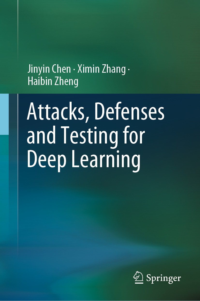 Titlebook: Attacks, Defenses and Testing for Deep Learning; Jinyin Chen,Ximin Zhang,Haibin Zheng Book 2024 The Editor(s) (if applicable) and The Auth Titlebook: Attacks, Defenses and Testing for Deep Learning; Jinyin Chen,Ximin Zhang,Haibin Zheng Book 2024 The Editor(s) (if applicable) and The Auth