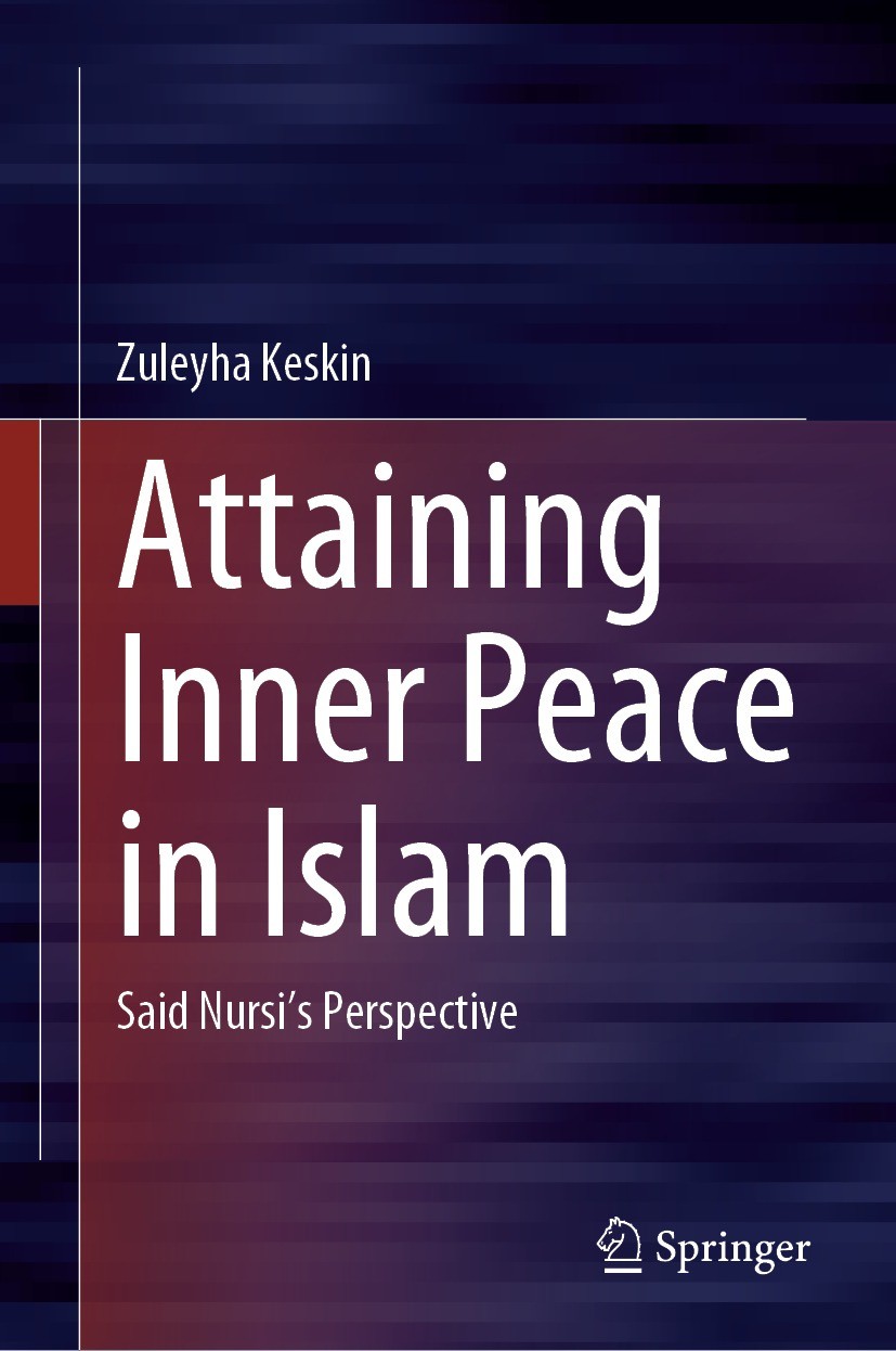Titlebook: Attaining Inner Peace in Islam; Said Nursi’s Perspec Zuleyha Keskin Book 2021 The Editor(s) (if applicable) and The Author(s), under exclus Titlebook: Attaining Inner Peace in Islam; Said Nursi’s Perspec Zuleyha Keskin Book 2021 The Editor(s) (if applicable) and The Author(s), under exclus