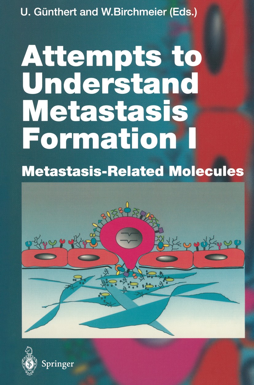 Titlebook: Attempts to Understand Metastasis Formation I; Metastasis-Related M Ursula Günthert,Walter Birchmeier Book 1996 The Editor(s) (if applicabl Titlebook: Attempts to Understand Metastasis Formation I; Metastasis-Related M Ursula Günthert,Walter Birchmeier Book 1996 The Editor(s) (if applicabl