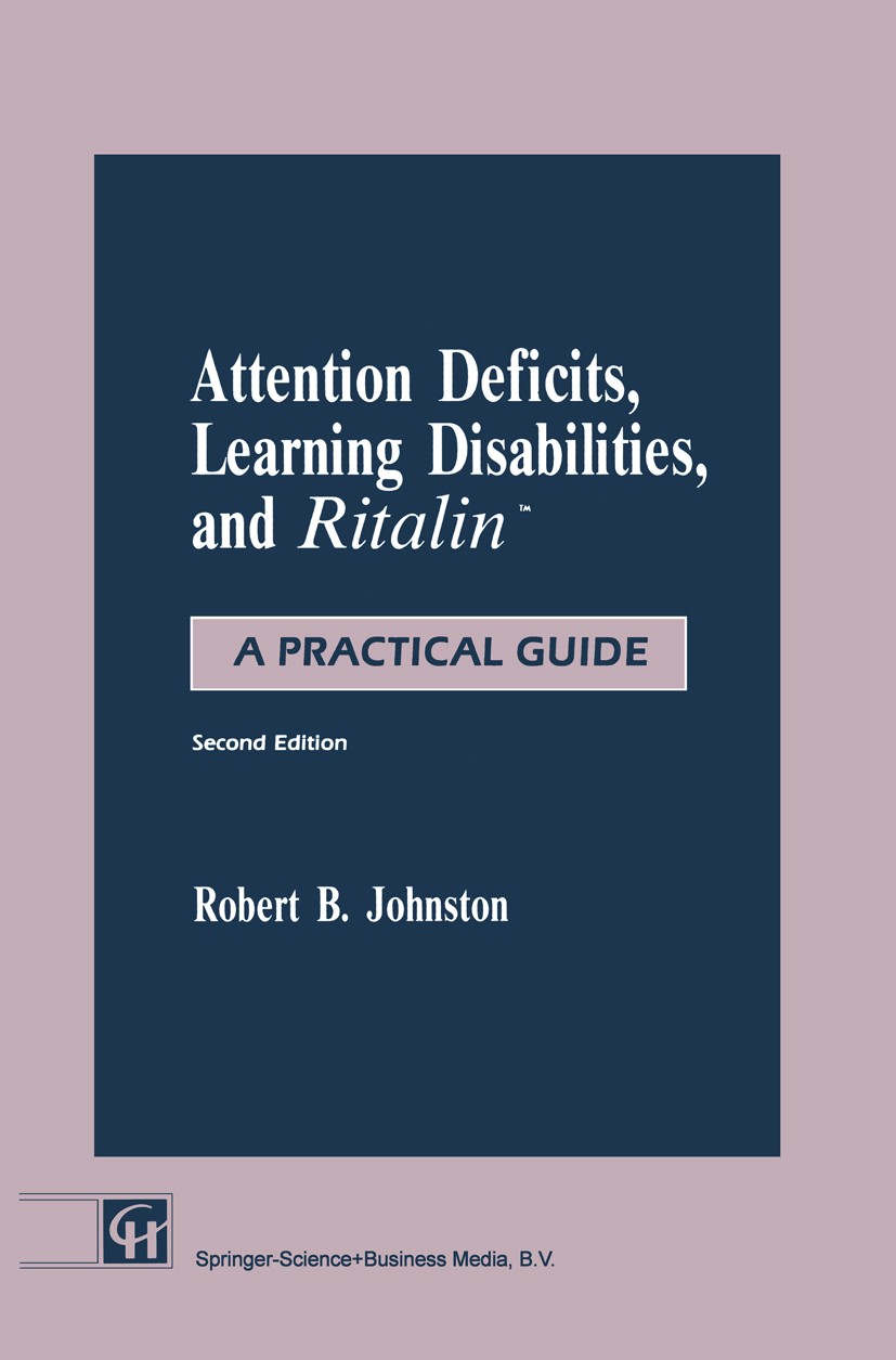 Titlebook: Attention Deficits, Learning Disabilities, and Ritalin™; A Practical Guide Robert B. Johnston Book 1991Latest edition Springer Science+Busi Titlebook: Attention Deficits, Learning Disabilities, and Ritalin™; A Practical Guide Robert B. Johnston Book 1991Latest edition Springer Science+Busi