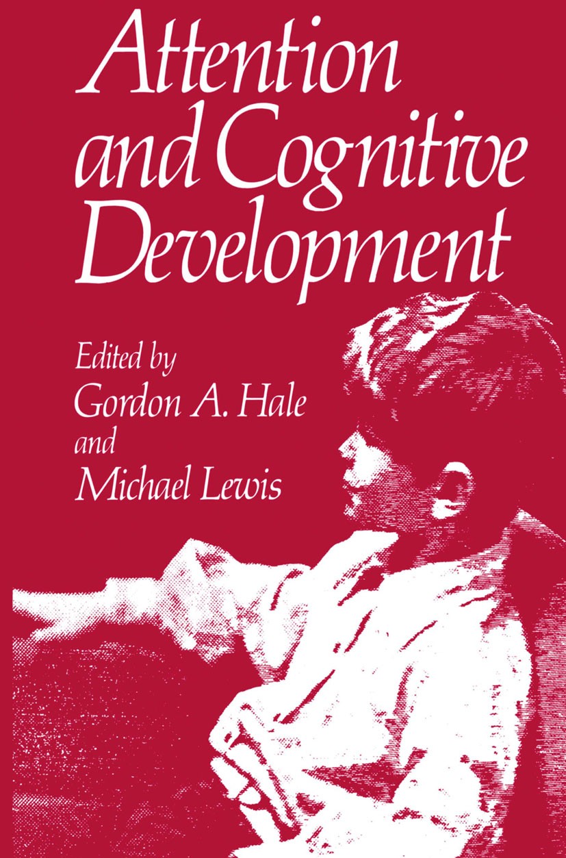 Titlebook: Attention and Cognitive Development; Gordon A. Hale,Michael Lewis Book 1979 Plenum Press, New York 1979 Action.attention.cognition.informa Titlebook: Attention and Cognitive Development; Gordon A. Hale,Michael Lewis Book 1979 Plenum Press, New York 1979 Action.attention.cognition.informa