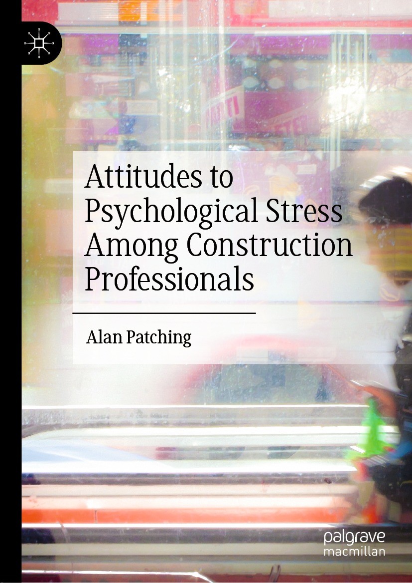 Titlebook: Attitudes to Psychological Stress Among Construction Professionals; Alan Patching Book 2022 The Editor(s) (if applicable) and The Author(s Titlebook: Attitudes to Psychological Stress Among Construction Professionals; Alan Patching Book 2022 The Editor(s) (if applicable) and The Author(s