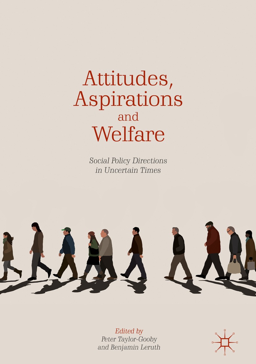 Titlebook: Attitudes, Aspirations and Welfare; Social Policy Direct Peter Taylor-Gooby,Benjamin Leruth Book 2018 The Editor(s) (if applicable) and The Titlebook: Attitudes, Aspirations and Welfare; Social Policy Direct Peter Taylor-Gooby,Benjamin Leruth Book 2018 The Editor(s) (if applicable) and The