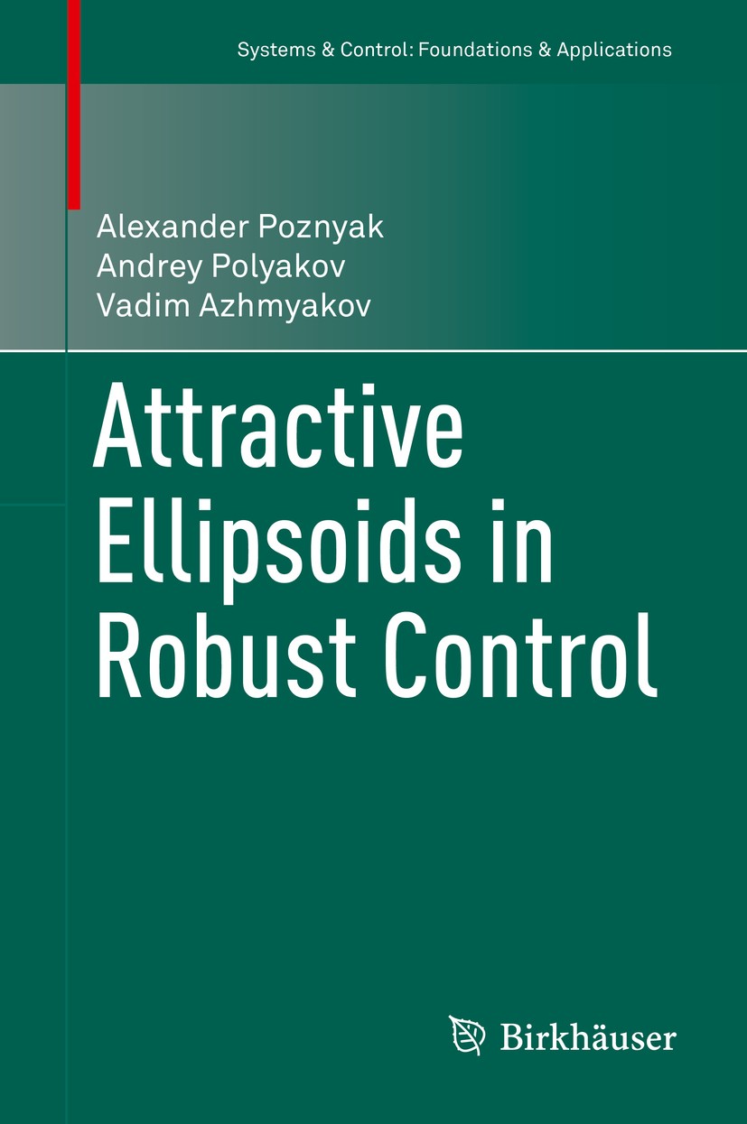 Titlebook: Attractive Ellipsoids in Robust Control; Alexander Poznyak,Andrey Polyakov,Vadim Azhmyakov Book 2014 Springer International Publishing Swi Titlebook: Attractive Ellipsoids in Robust Control; Alexander Poznyak,Andrey Polyakov,Vadim Azhmyakov Book 2014 Springer International Publishing Swi