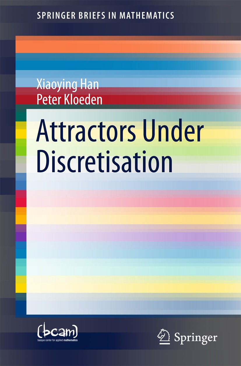Titlebook: Attractors Under Discretisation; Xiaoying Han,Peter Kloeden Book 2017 The Author(s) 2017 One step numerical schemes.Autonomous dynamicl sy Titlebook: Attractors Under Discretisation; Xiaoying Han,Peter Kloeden Book 2017 The Author(s) 2017 One step numerical schemes.Autonomous dynamicl sy