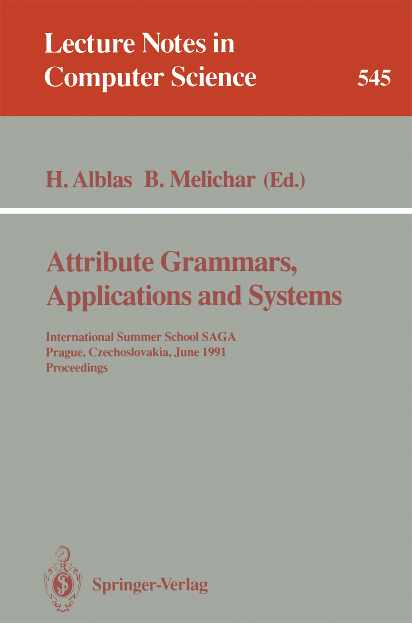 Titlebook: Attribute Grammars, Applications and Systems; International Summer Henk Alblas,Bořivoj Melichar Conference proceedings 1991 Springer-Verlag Titlebook: Attribute Grammars, Applications and Systems; International Summer Henk Alblas,Bořivoj Melichar Conference proceedings 1991 Springer-Verlag