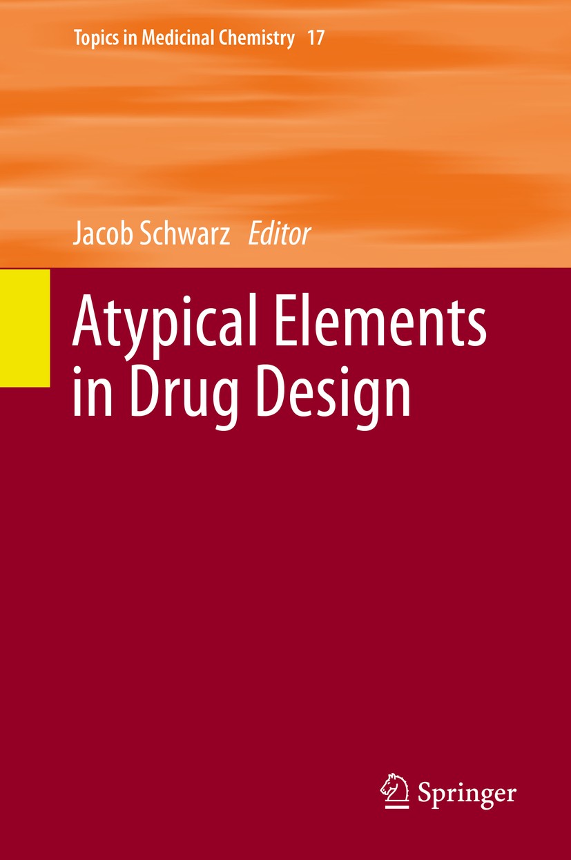 Titlebook: Atypical Elements in Drug Design; Jacob Schwarz Book 2016 Springer International Publishing Switzerland 2016 Drug Design.Silicon Mimics.Un Titlebook: Atypical Elements in Drug Design; Jacob Schwarz Book 2016 Springer International Publishing Switzerland 2016 Drug Design.Silicon Mimics.Un