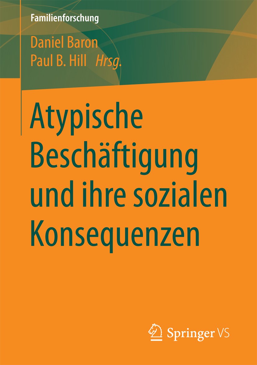 Titlebook: Atypische Beschäftigung und ihre sozialen Konsequenzen; Daniel Baron,Paul B. Hill Book 2018 Springer Fachmedien Wiesbaden GmbH 2018 Famili Titlebook: Atypische Beschäftigung und ihre sozialen Konsequenzen; Daniel Baron,Paul B. Hill Book 2018 Springer Fachmedien Wiesbaden GmbH 2018 Famili
