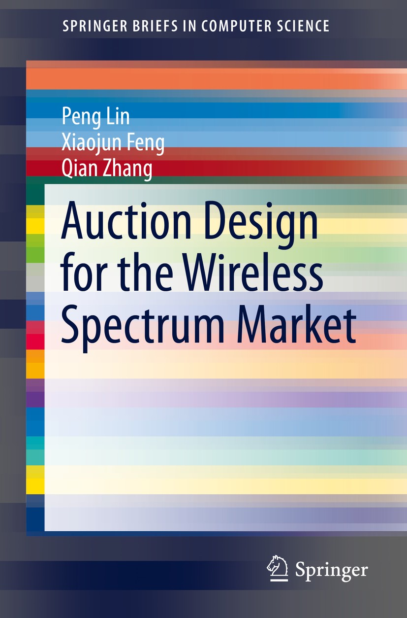 Titlebook: Auction Design for the Wireless Spectrum Market; Peng Lin,Xiaojun Feng,Qian Zhang Book 2014 The Author(s) 2014 Auction design.Dynamic spec Titlebook: Auction Design for the Wireless Spectrum Market; Peng Lin,Xiaojun Feng,Qian Zhang Book 2014 The Author(s) 2014 Auction design.Dynamic spec
