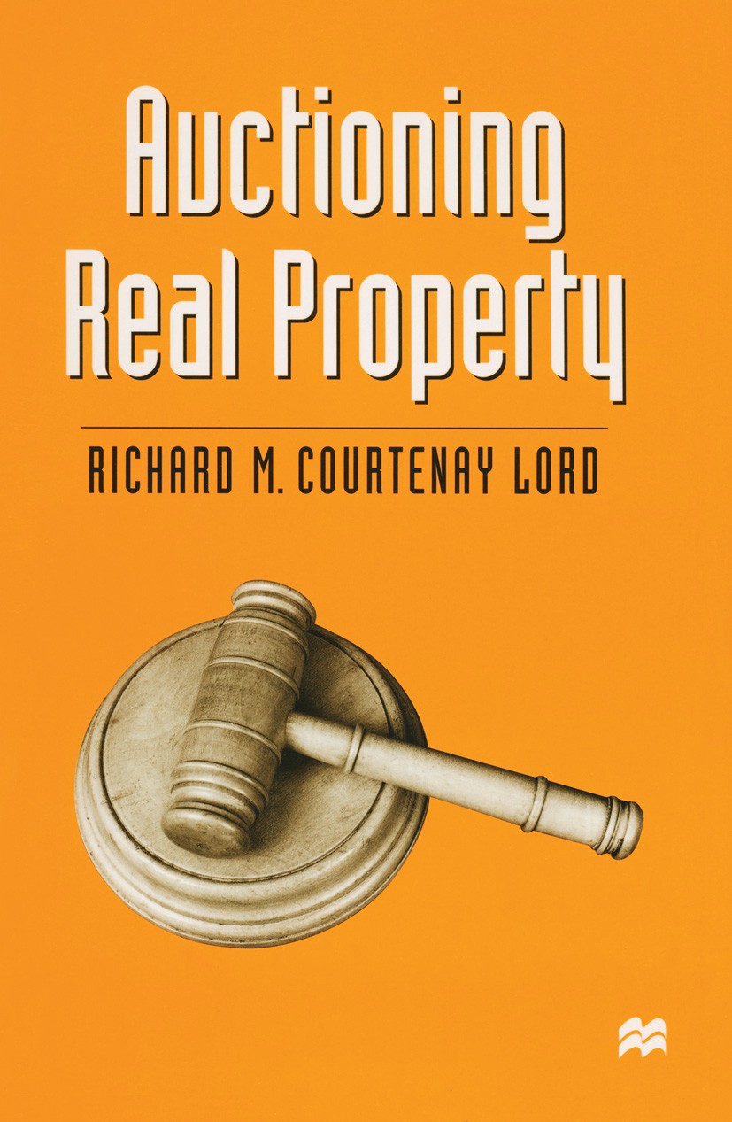 Titlebook: Auctioning Real Property; Richard M. Courtenay Lord Textbook 1988Latest edition Macmillan Publishers Limited 1988 marketing.preparation.re Titlebook: Auctioning Real Property; Richard M. Courtenay Lord Textbook 1988Latest edition Macmillan Publishers Limited 1988 marketing.preparation.re