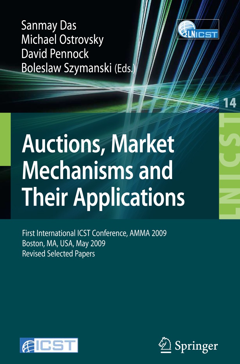Titlebook: Auctions, Market Mechanisms and Their Applications; First International Sanmay Das,Michael Ostrovsky,Boleslaw Szymanksi Conference proceed Titlebook: Auctions, Market Mechanisms and Their Applications; First International Sanmay Das,Michael Ostrovsky,Boleslaw Szymanksi Conference proceed