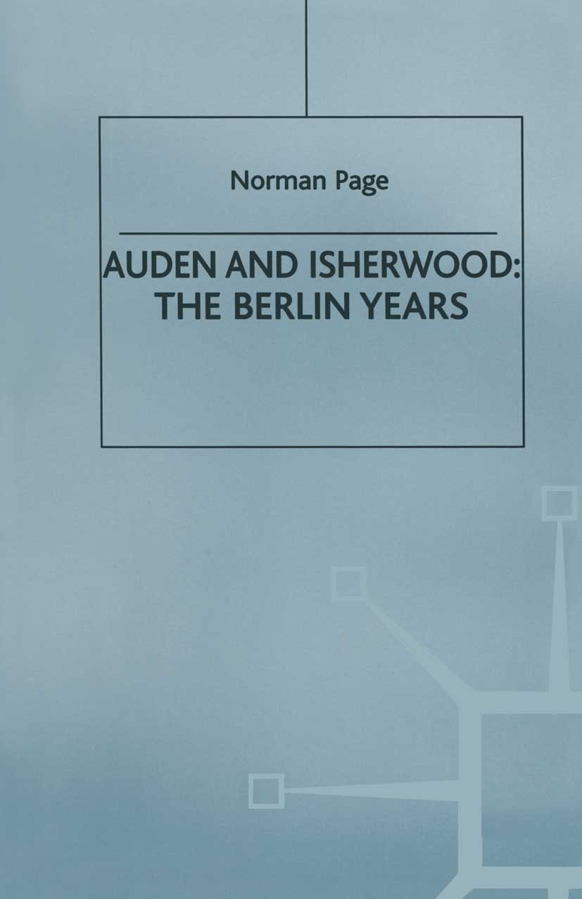 Titlebook: Auden and Isherwood; The Berlin Years Norman Page Book 1998 Palgrave Macmillan, a division of Macmillan Publishers Limited 1998 fiction.poe Titlebook: Auden and Isherwood; The Berlin Years Norman Page Book 1998 Palgrave Macmillan, a division of Macmillan Publishers Limited 1998 fiction.poe