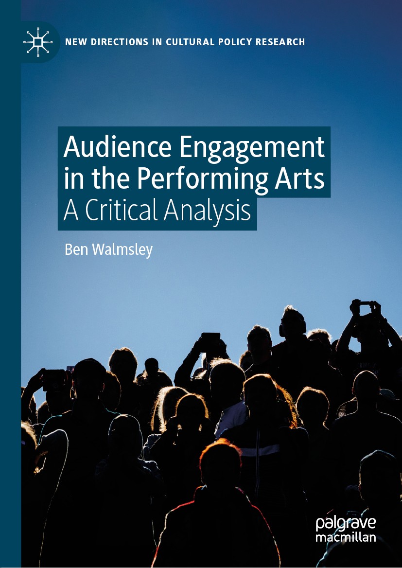 Titlebook: Audience Engagement in the Performing Arts; A Critical Analysis Ben Walmsley Book 2019 The Editor(s) (if applicable) and The Author(s) 2019 Titlebook: Audience Engagement in the Performing Arts; A Critical Analysis Ben Walmsley Book 2019 The Editor(s) (if applicable) and The Author(s) 2019
