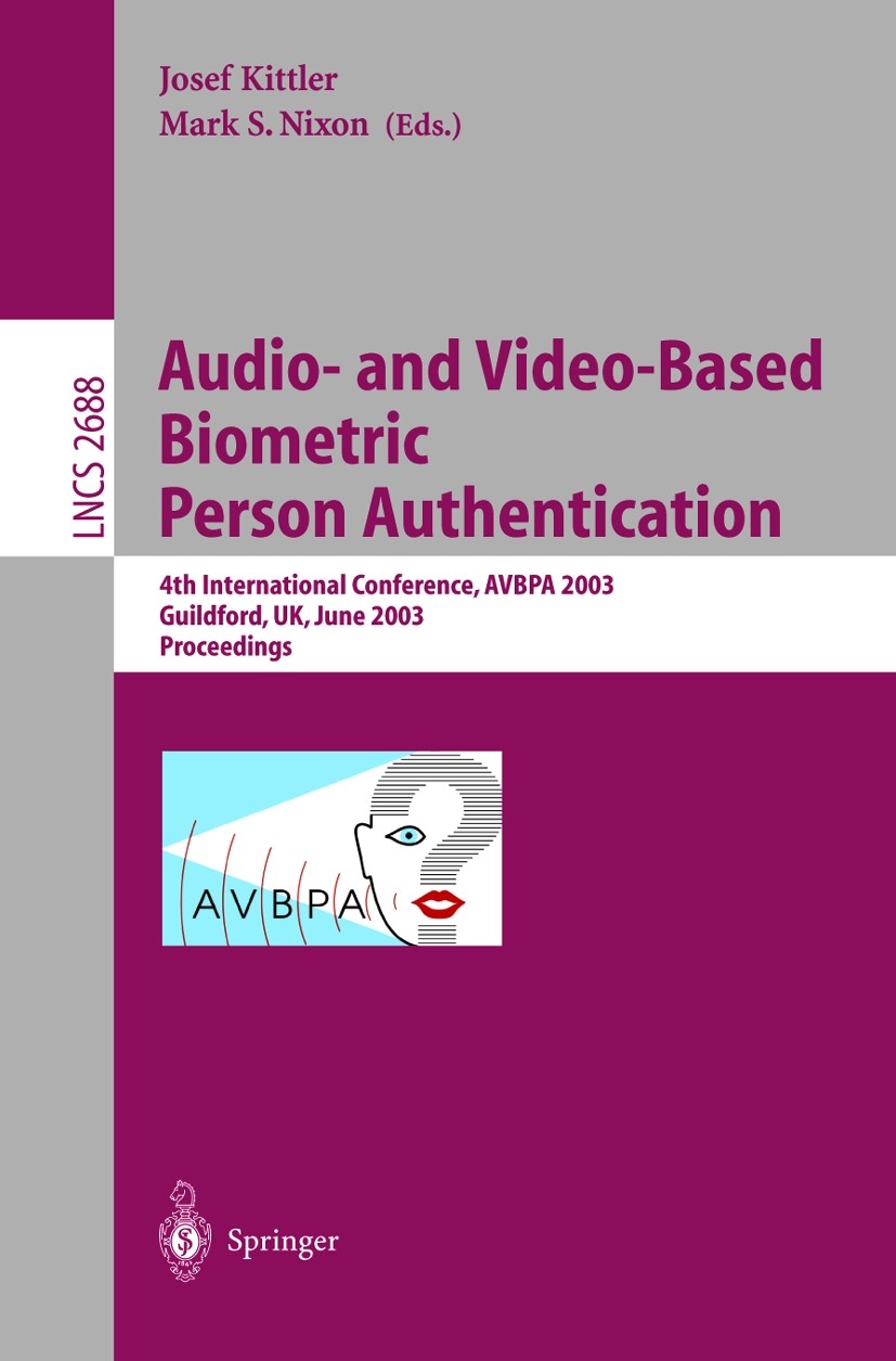 Titlebook: Audio-and Video-Based Biometric Person Authentication; 4th International Co Josef Kittler,Mark S. Nixon Conference proceedings 2003 Springe Titlebook: Audio-and Video-Based Biometric Person Authentication; 4th International Co Josef Kittler,Mark S. Nixon Conference proceedings 2003 Springe