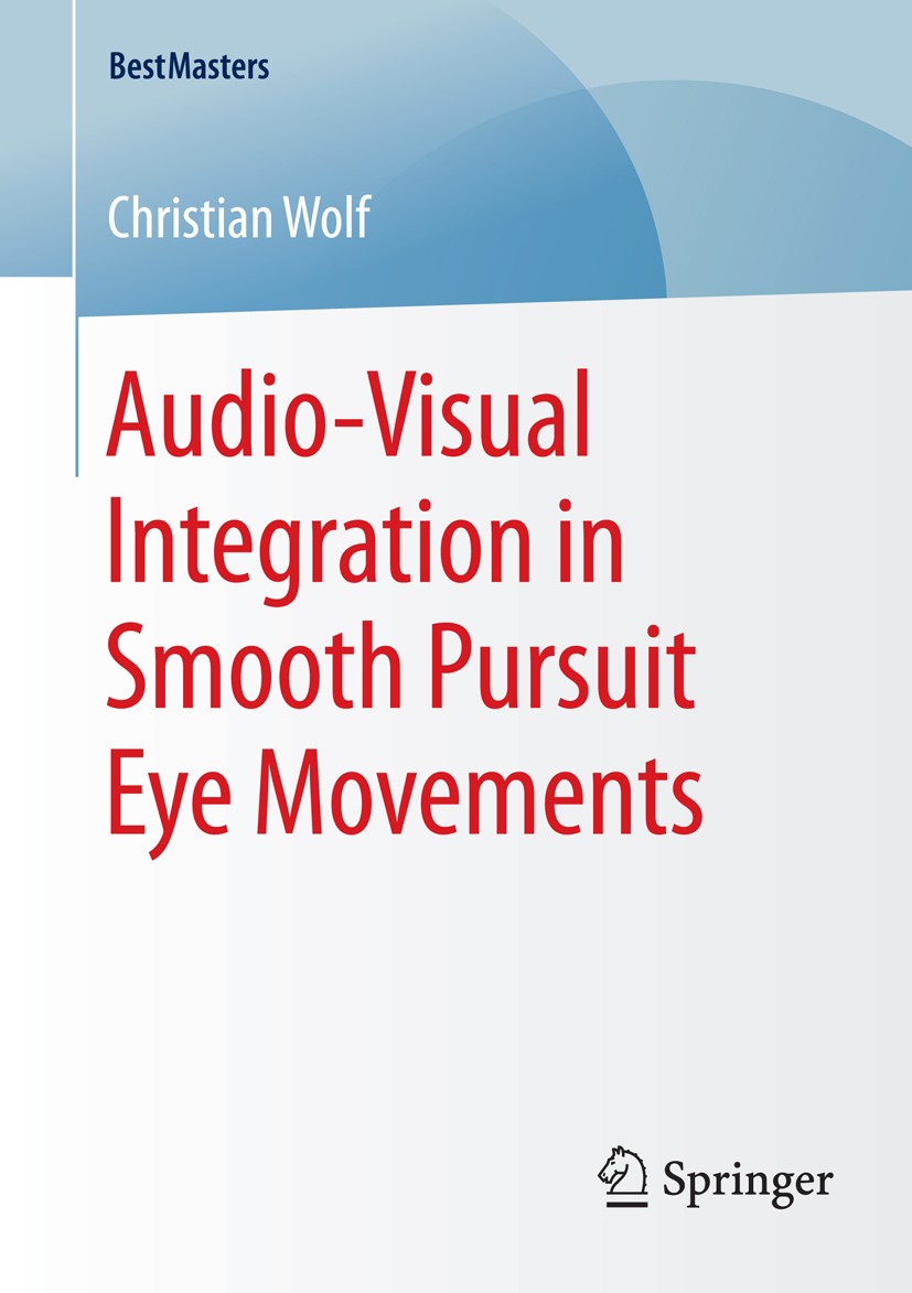 Titlebook: Audio-Visual Integration in Smooth Pursuit Eye Movements; Christian Wolf Book 2015 Springer Fachmedien Wiesbaden 2015 Multi-Sensor Integra Titlebook: Audio-Visual Integration in Smooth Pursuit Eye Movements; Christian Wolf Book 2015 Springer Fachmedien Wiesbaden 2015 Multi-Sensor Integra