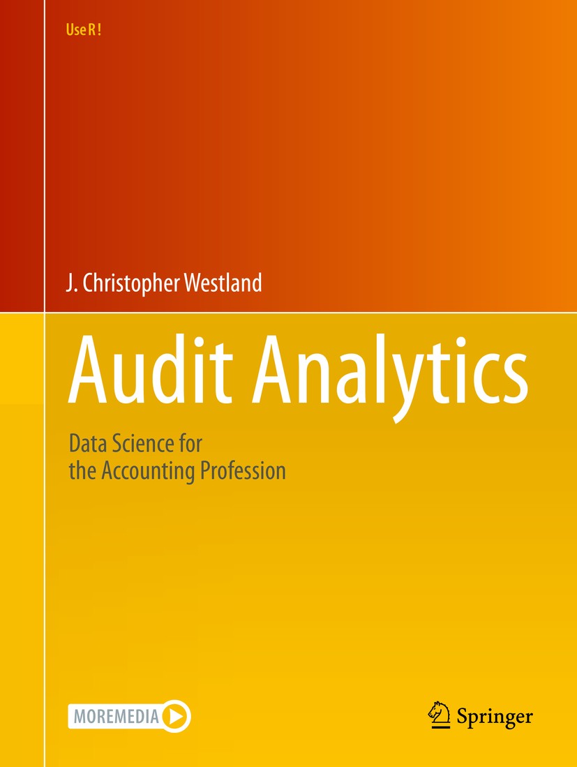 Titlebook: Audit Analytics; Data Science for the J. Christopher Westland Book 20201st edition The Editor(s) (if applicable) and The Author(s), under e Titlebook: Audit Analytics; Data Science for the J. Christopher Westland Book 20201st edition The Editor(s) (if applicable) and The Author(s), under e