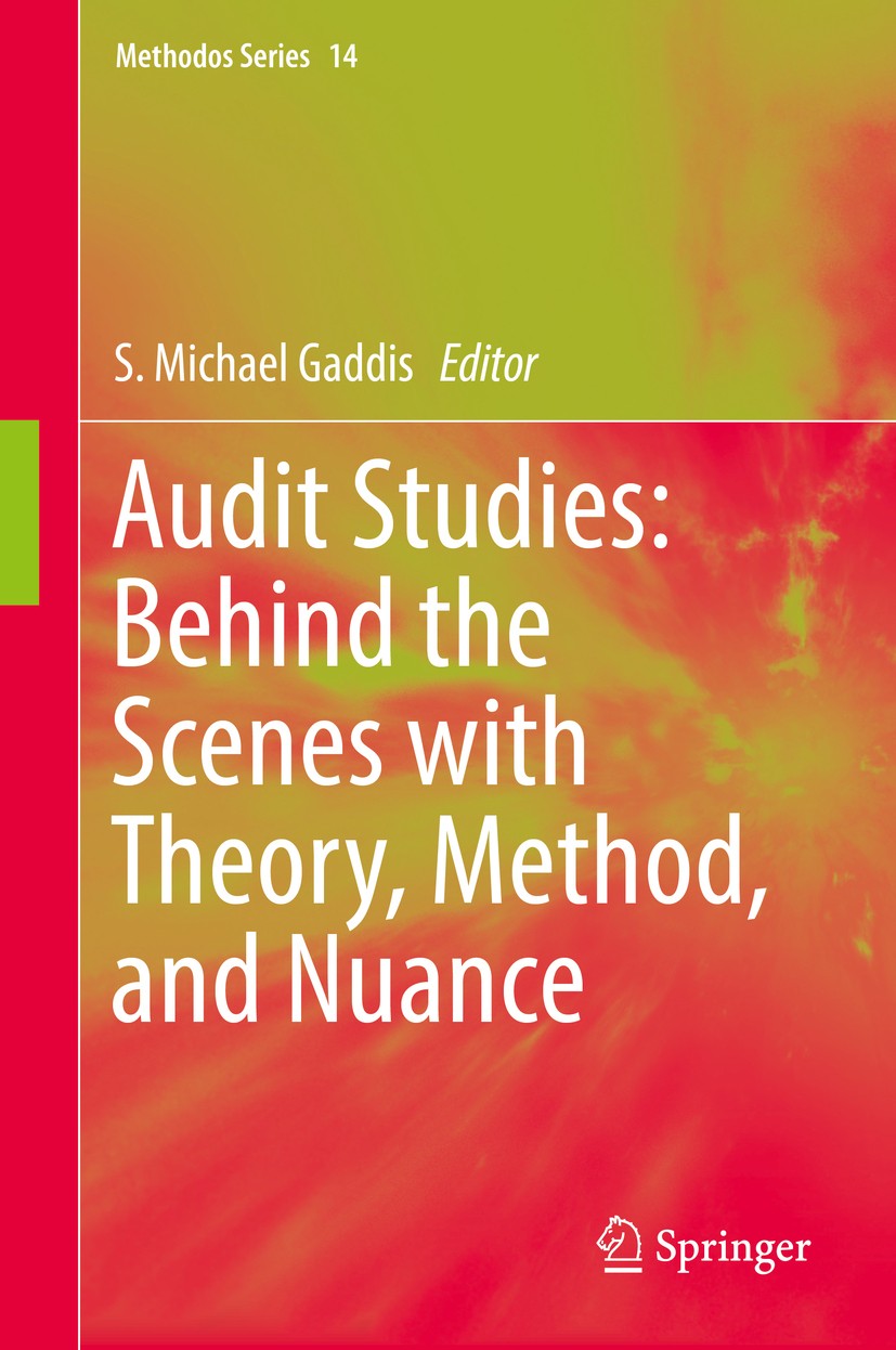 Titlebook: Audit Studies: Behind the Scenes with Theory, Method, and Nuance; S. Michael Gaddis Book 2018 Springer International Publishing AG 2018 Au Titlebook: Audit Studies: Behind the Scenes with Theory, Method, and Nuance; S. Michael Gaddis Book 2018 Springer International Publishing AG 2018 Au