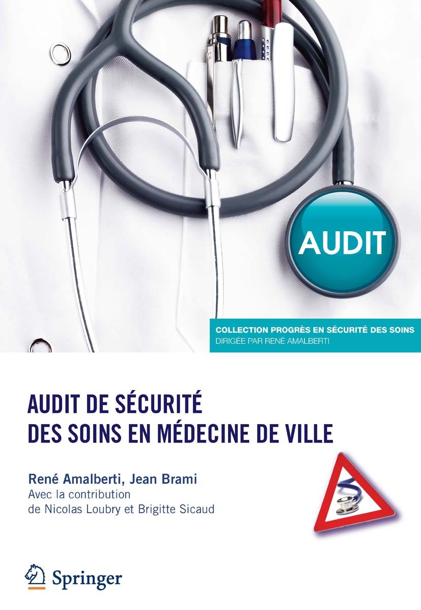 Titlebook: Audit de sécurité des soins en médecine de ville; René Amalberti,Jean Brami Book 2013Latest edition Springer-Verlag France 2013 gestion de Titlebook: Audit de sécurité des soins en médecine de ville; René Amalberti,Jean Brami Book 2013Latest edition Springer-Verlag France 2013 gestion de