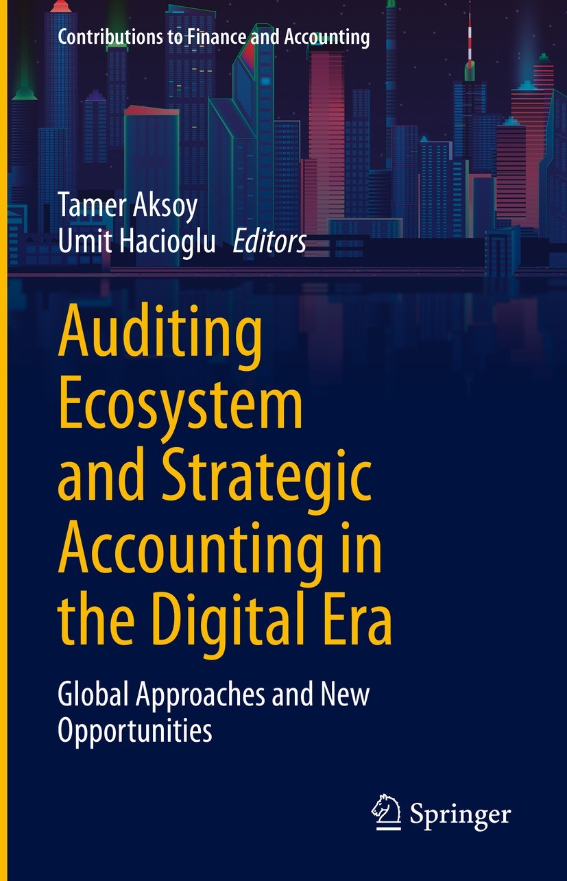 Titlebook: Auditing Ecosystem and Strategic Accounting in the Digital Era; Global Approaches an Tamer Aksoy,Umit Hacioglu Book 2021 The Editor(s) (if Titlebook: Auditing Ecosystem and Strategic Accounting in the Digital Era; Global Approaches an Tamer Aksoy,Umit Hacioglu Book 2021 The Editor(s) (if