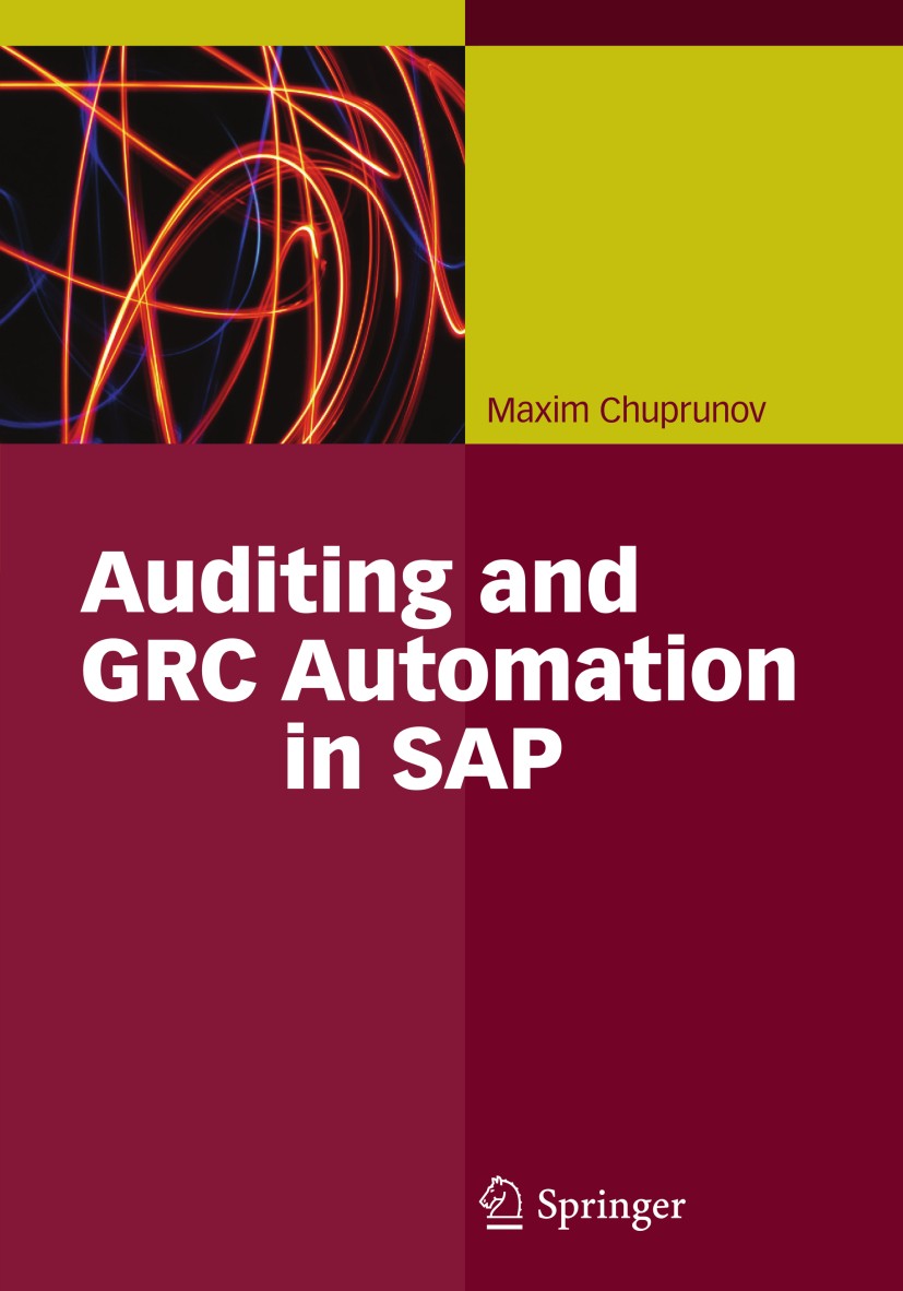 Titlebook: Auditing and GRC Automation in SAP; Maxim Chuprunov Book 2013 Springer-Verlag Berlin Heidelberg 2013 Auditing.Continuous Monitoring.Corpor Titlebook: Auditing and GRC Automation in SAP; Maxim Chuprunov Book 2013 Springer-Verlag Berlin Heidelberg 2013 Auditing.Continuous Monitoring.Corpor