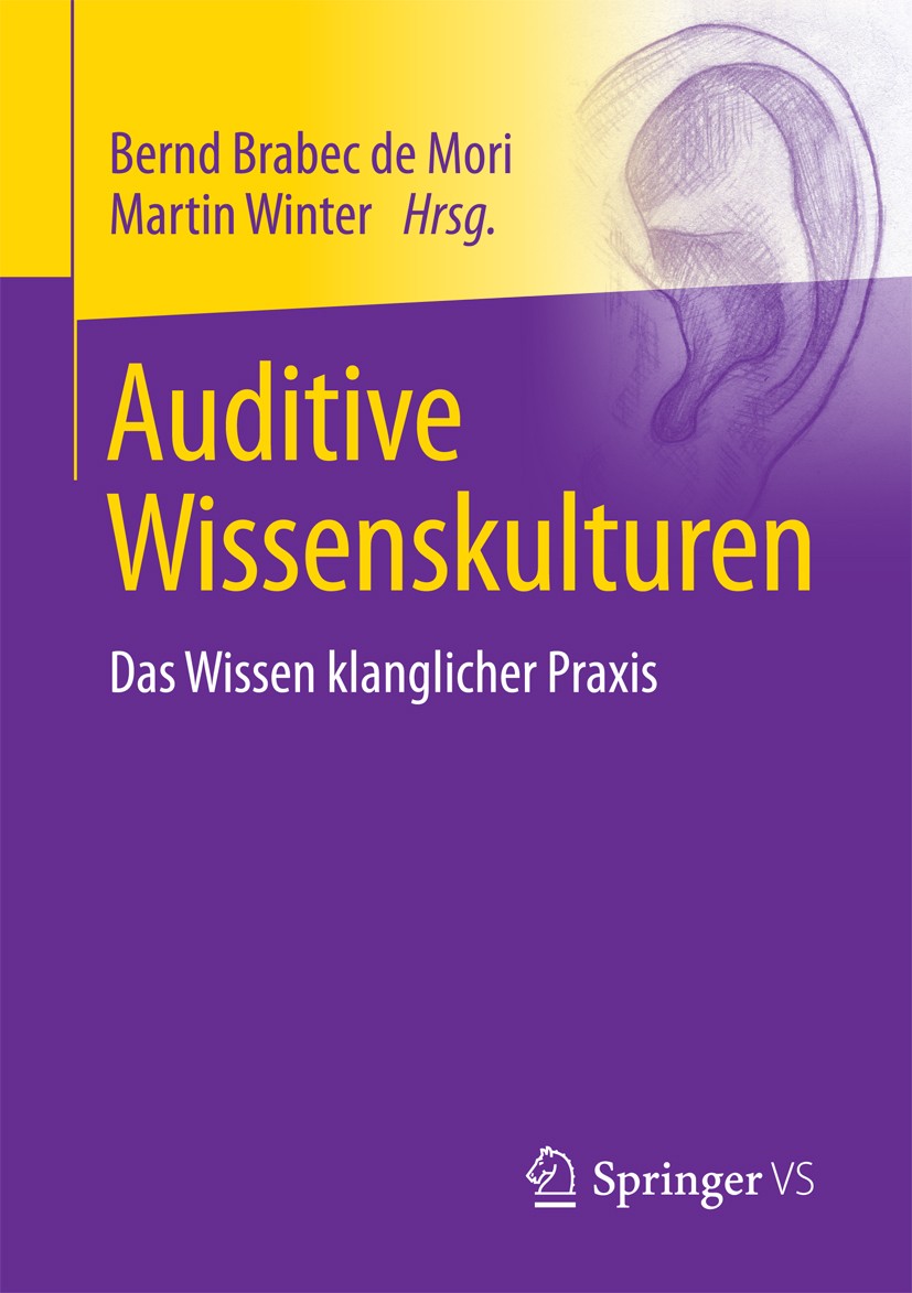 Titlebook: Auditive Wissenskulturen; Das Wissen klanglich Bernd Brabec de Mori,Martin Winter Book 2018 Springer Fachmedien Wiesbaden GmbH 2018 Auditiv Titlebook: Auditive Wissenskulturen; Das Wissen klanglich Bernd Brabec de Mori,Martin Winter Book 2018 Springer Fachmedien Wiesbaden GmbH 2018 Auditiv