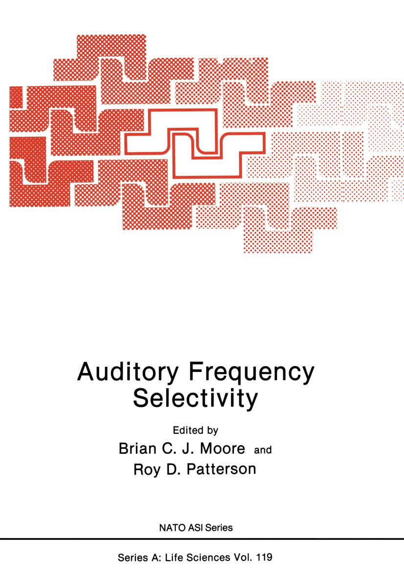 Titlebook: Auditory Frequency Selectivity; Brian C. J. Moore,Roy D. Patterson Book 1986 Springer Science+Business Media New York 1986 biophysics.fiel Titlebook: Auditory Frequency Selectivity; Brian C. J. Moore,Roy D. Patterson Book 1986 Springer Science+Business Media New York 1986 biophysics.fiel