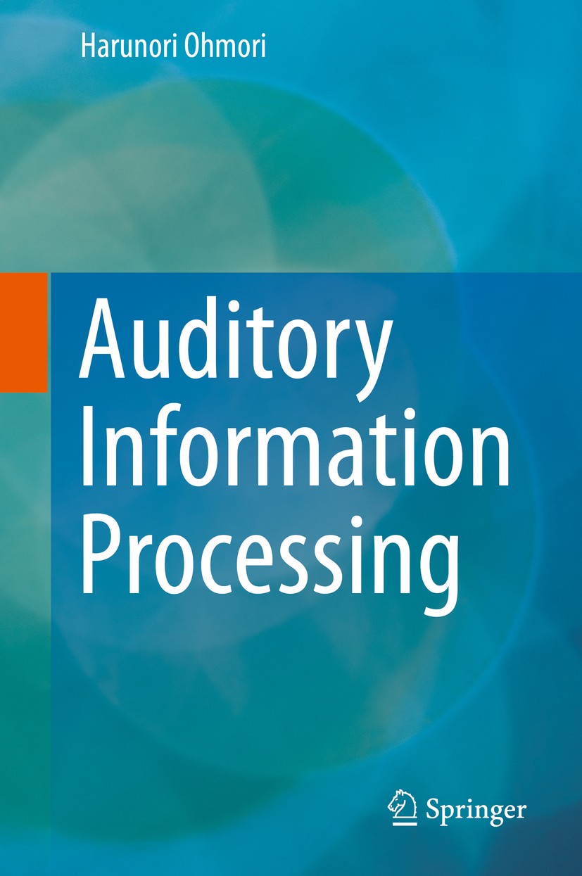 Titlebook: Auditory Information Processing; Harunori Ohmori Book 2019 Springer Nature Singapore Pte Ltd. 2019 Auditory signal processing.Feature extr Titlebook: Auditory Information Processing; Harunori Ohmori Book 2019 Springer Nature Singapore Pte Ltd. 2019 Auditory signal processing.Feature extr