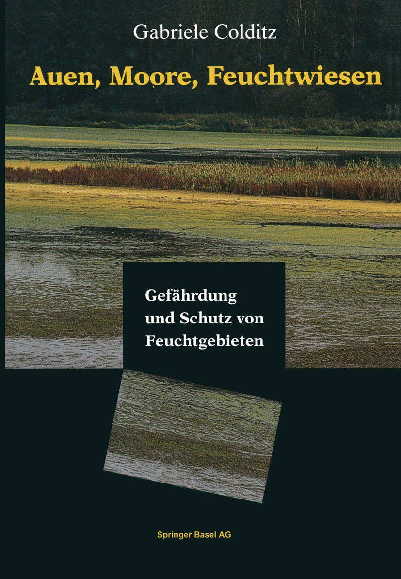 Titlebook: Auen, Moore, Feuchtwiesen; Gefährdung und Schut Gabriele Colditz Book 1994 Springer Basel AG 1994 Bewahrung natürlicher Lebensräume.Landsch Titlebook: Auen, Moore, Feuchtwiesen; Gefährdung und Schut Gabriele Colditz Book 1994 Springer Basel AG 1994 Bewahrung natürlicher Lebensräume.Landsch