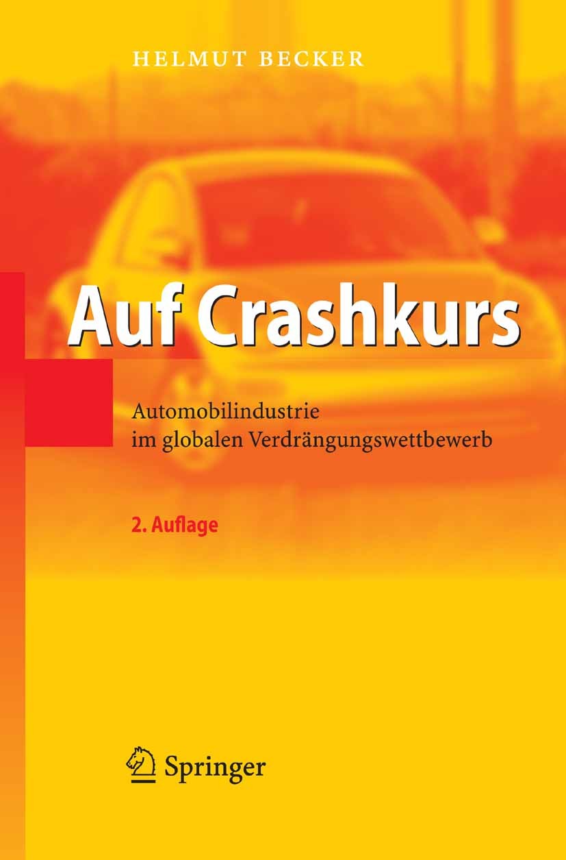 Titlebook: Auf Crashkurs; Automobilindustrie i Helmut Becker Book 2007Latest edition Springer-Verlag Berlin Heidelberg 2007 Automobil.Automobilindustr Titlebook: Auf Crashkurs; Automobilindustrie i Helmut Becker Book 2007Latest edition Springer-Verlag Berlin Heidelberg 2007 Automobil.Automobilindustr