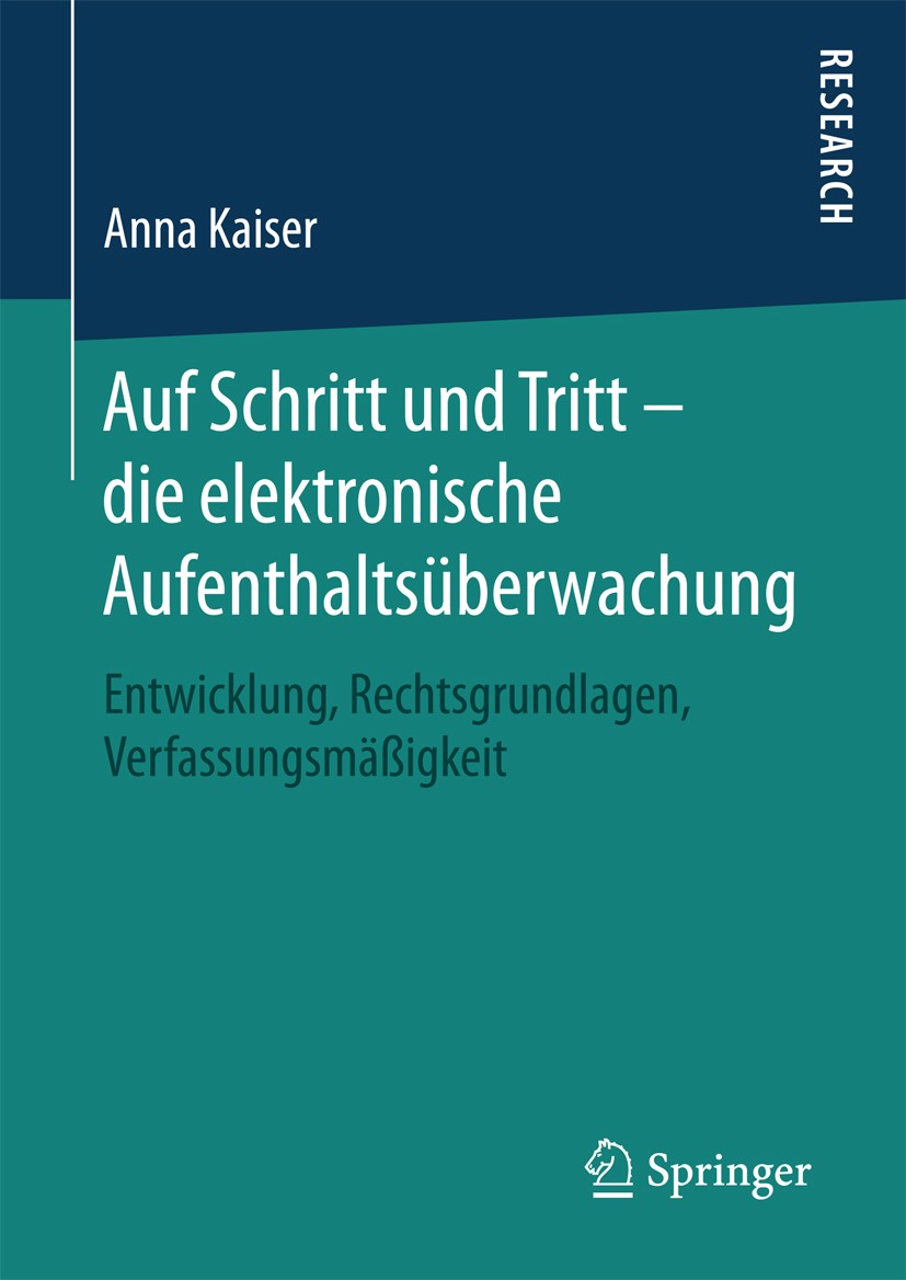 Titlebook: Auf Schritt und Tritt – die elektronische Aufenthaltsüberwachung; Entwicklung, Rechtsg Anna Kaiser Book 2016 Springer Fachmedien Wiesbaden Titlebook: Auf Schritt und Tritt – die elektronische Aufenthaltsüberwachung; Entwicklung, Rechtsg Anna Kaiser Book 2016 Springer Fachmedien Wiesbaden