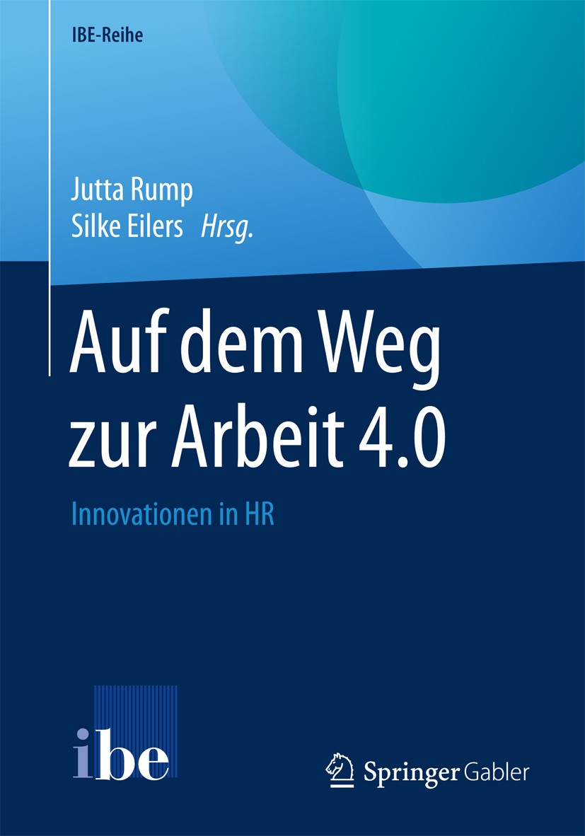 Titlebook: Auf dem Weg zur Arbeit 4.0; Innovationen in HR Jutta Rump,Silke Eilers Book 2017 Springer-Verlag GmbH Deutschland 2017 Diversity.Employabil Titlebook: Auf dem Weg zur Arbeit 4.0; Innovationen in HR Jutta Rump,Silke Eilers Book 2017 Springer-Verlag GmbH Deutschland 2017 Diversity.Employabil