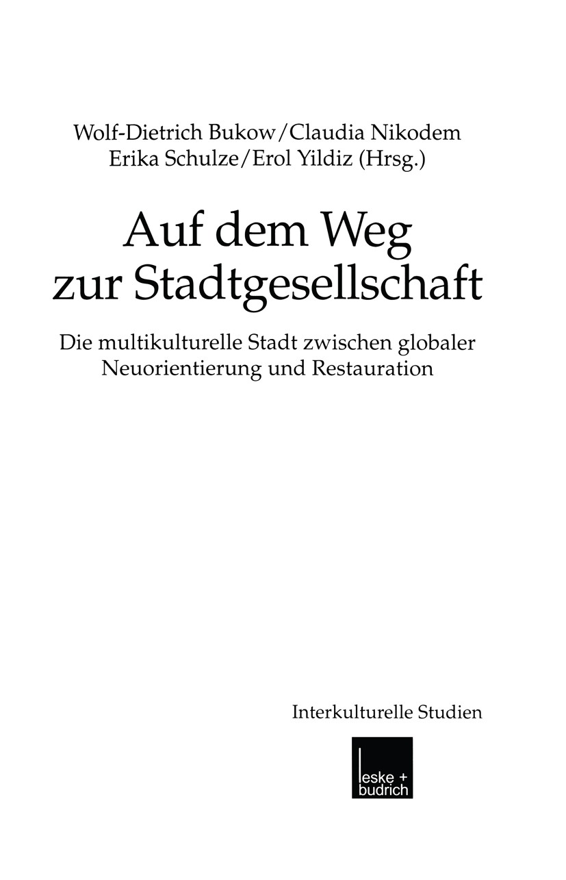 Titlebook: Auf dem Weg zur Stadtgesellschaft; Die multikulturelle Wolf-Dietrich Bukow,Claudia Nikodem,Erol Yildiz Book 2001 Leske + Budrich, Opladen Titlebook: Auf dem Weg zur Stadtgesellschaft; Die multikulturelle Wolf-Dietrich Bukow,Claudia Nikodem,Erol Yildiz Book 2001 Leske + Budrich, Opladen